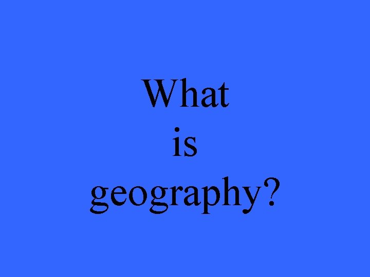 What is geography? 