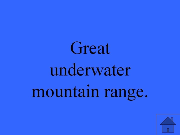 Great underwater mountain range. 