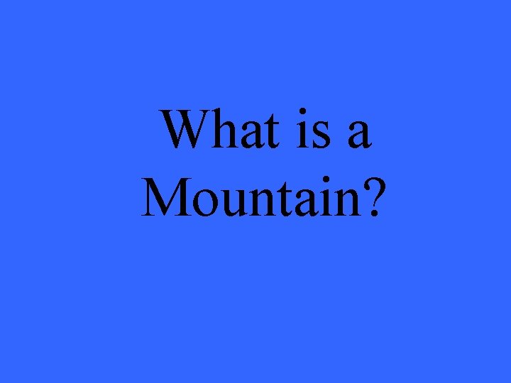 What is a Mountain? 