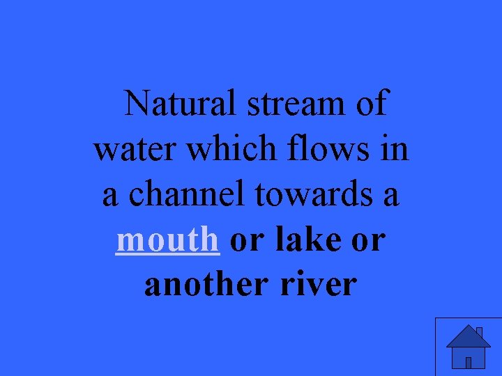 Natural stream of water which flows in a channel towards a mouth or lake