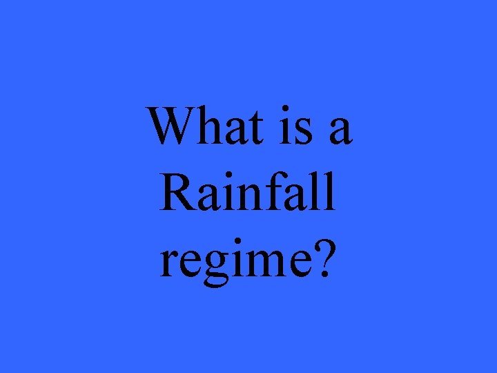 What is a Rainfall regime? 
