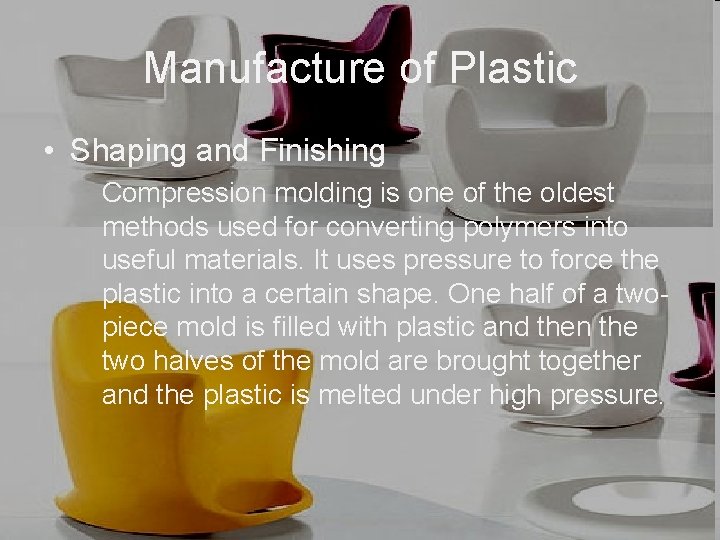 Manufacture of Plastic • Shaping and Finishing Compression molding is one of the oldest
