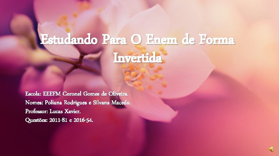 Estudando Para O Enem de Forma Invertida Escola: EEEFM Coronel Gomes de Oliveira. Nomes: