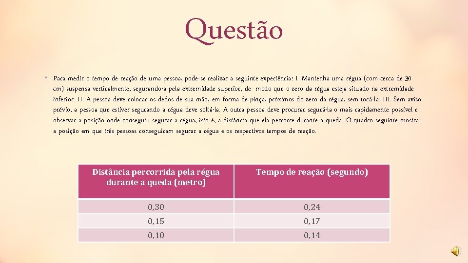 Questão • Para medir o tempo de reação de uma pessoa, pode-se realizar a