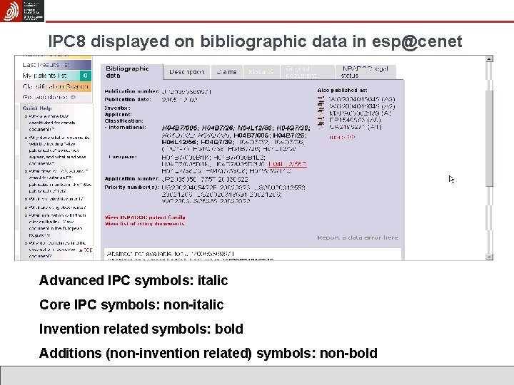 IPC 8 displayed on bibliographic data in esp@cenet Advanced IPC symbols: italic Core IPC