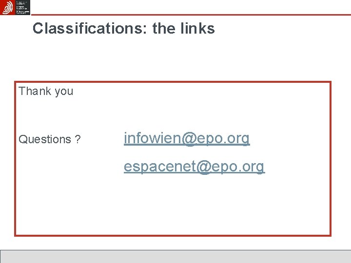 Classifications: the links Thank you Questions ? infowien@epo. org espacenet@epo. org 