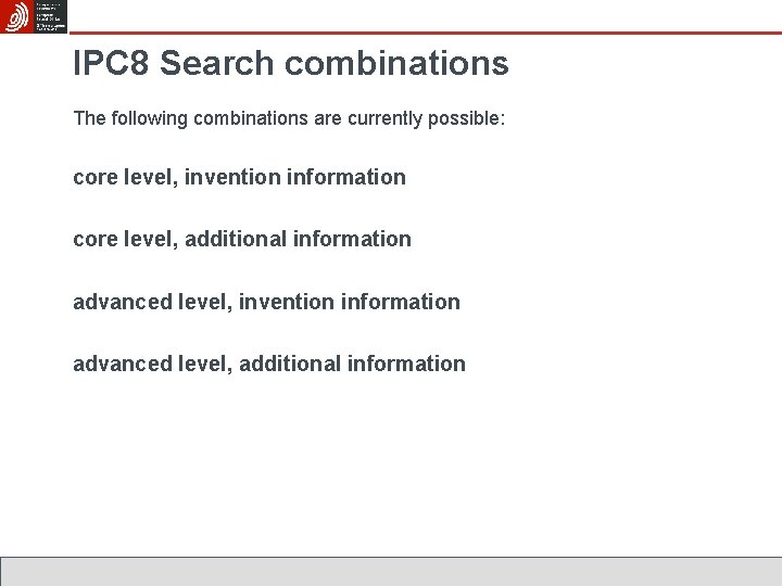 IPC 8 Search combinations The following combinations are currently possible: core level, invention information
