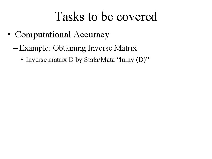 Tasks to be covered • Computational Accuracy – Example: Obtaining Inverse Matrix • Inverse