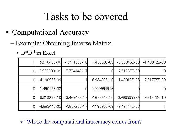 Tasks to be covered • Computational Accuracy – Example: Obtaining Inverse Matrix • D*D-1