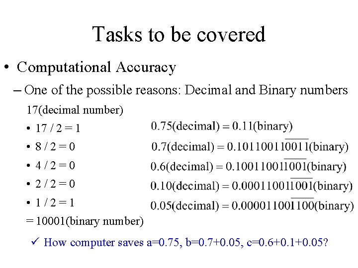 Tasks to be covered • Computational Accuracy – One of the possible reasons: Decimal