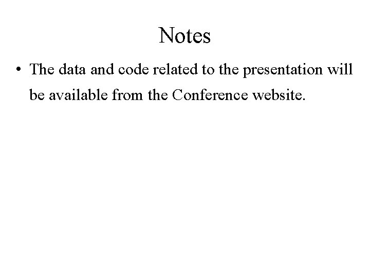 Notes • The data and code related to the presentation will be available from