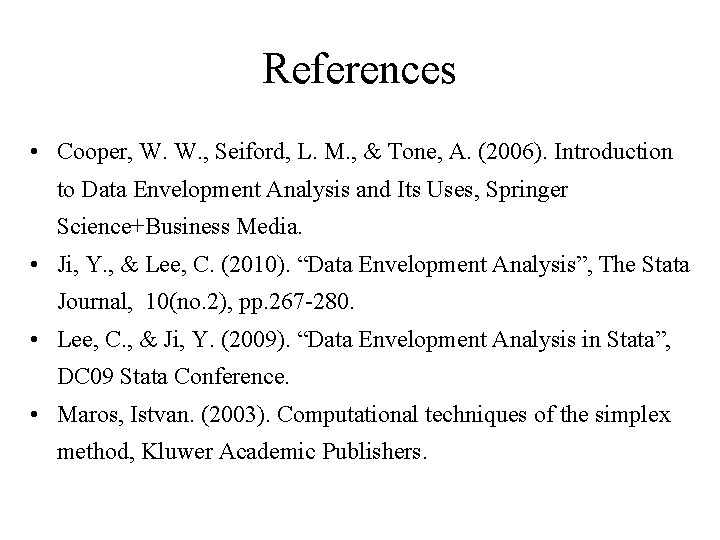 References • Cooper, W. W. , Seiford, L. M. , & Tone, A. (2006).