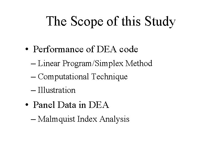 The Scope of this Study • Performance of DEA code – Linear Program/Simplex Method