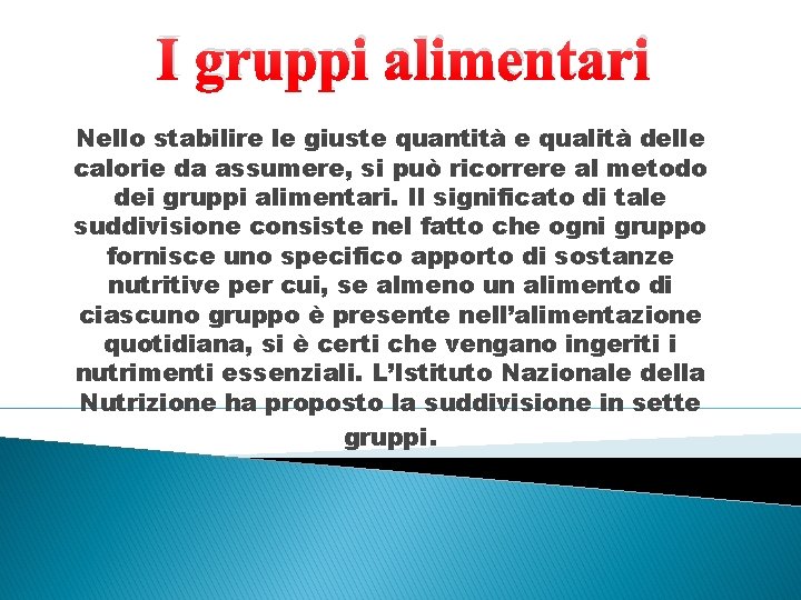 I gruppi alimentari Nello stabilire le giuste quantità e qualità delle calorie da assumere,