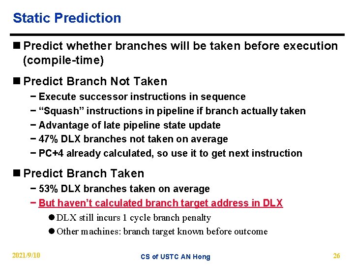 Static Prediction n Predict whether branches will be taken before execution (compile time) n