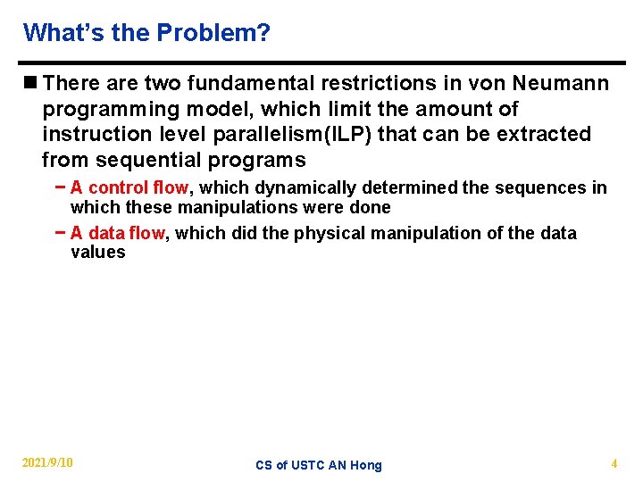 What’s the Problem? n There are two fundamental restrictions in von Neumann programming model,