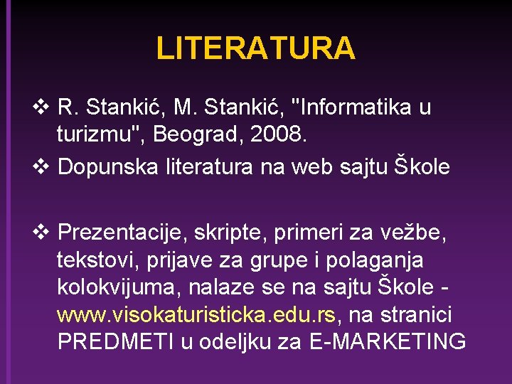 LITERATURA v R. Stankić, M. Stankić, "Informatika u turizmu", Beograd, 2008. v Dopunska literatura