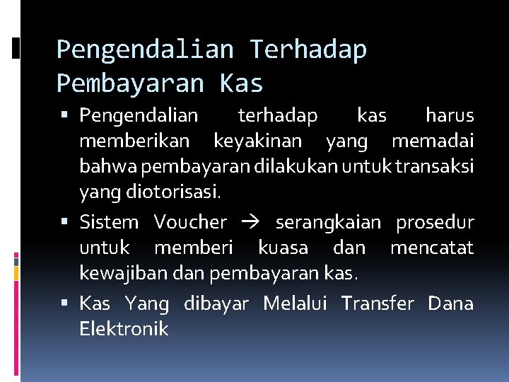 Pengendalian Terhadap Pembayaran Kas Pengendalian terhadap kas harus memberikan keyakinan yang memadai bahwa pembayaran