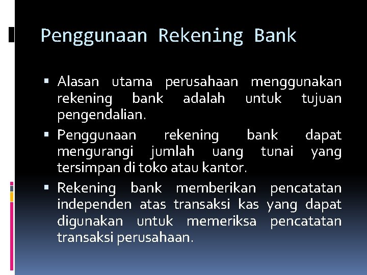 Penggunaan Rekening Bank Alasan utama perusahaan menggunakan rekening bank adalah untuk tujuan pengendalian. Penggunaan