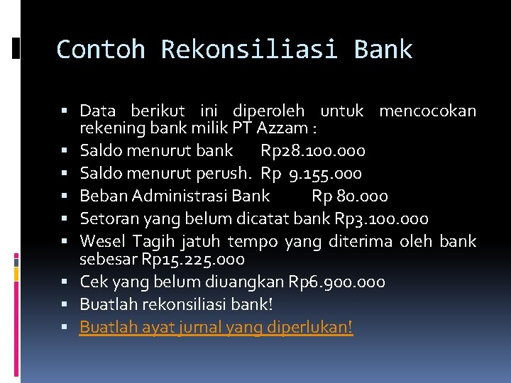 Contoh Rekonsiliasi Bank Data berikut ini diperoleh untuk mencocokan rekening bank milik PT Azzam