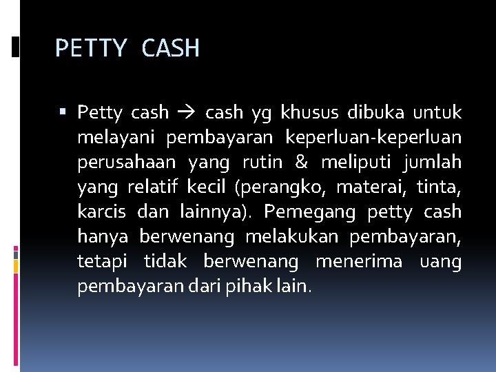 PETTY CASH Petty cash yg khusus dibuka untuk melayani pembayaran keperluan-keperluan perusahaan yang rutin