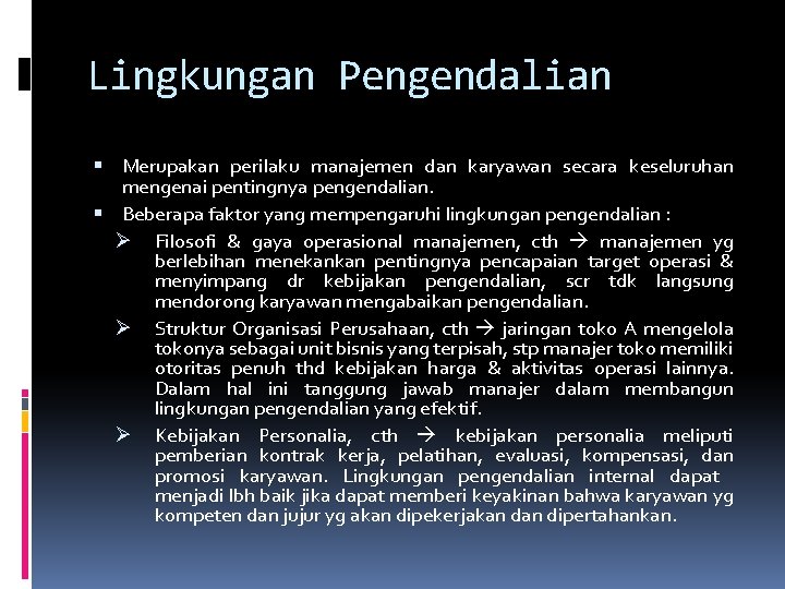 Lingkungan Pengendalian Merupakan perilaku manajemen dan karyawan secara keseluruhan mengenai pentingnya pengendalian. Beberapa faktor