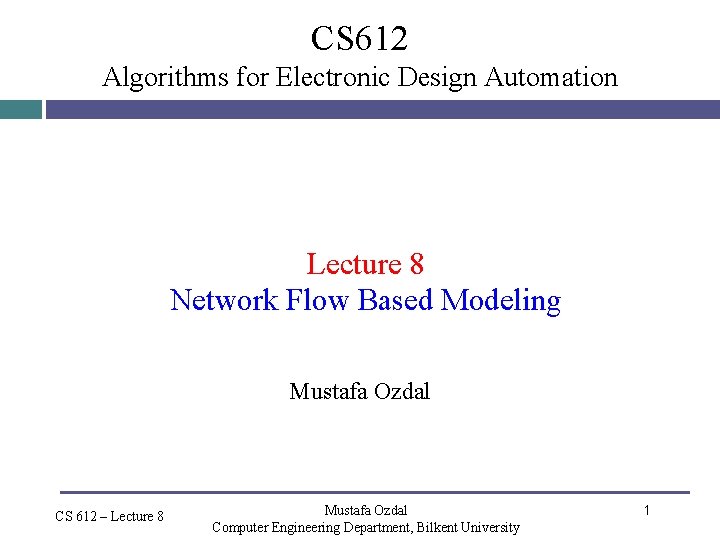 CS 612 Algorithms for Electronic Design Automation Lecture 8 Network Flow Based Modeling Mustafa