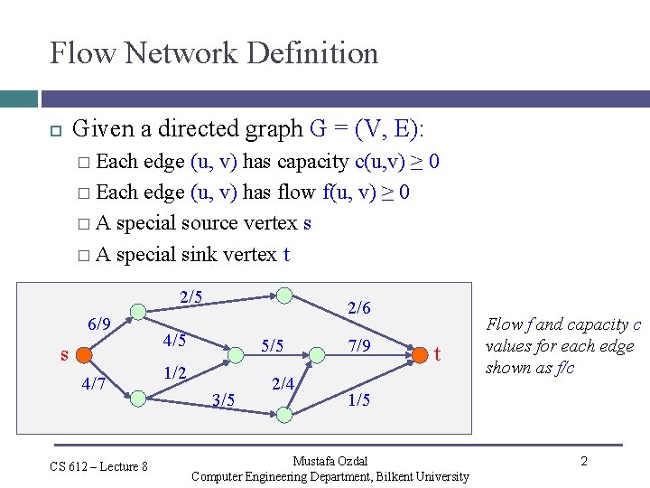 Flow Network Definition Given a directed graph G = (V, E): � Each edge