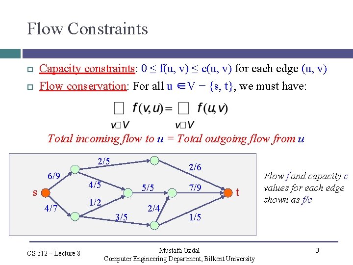 Flow Constraints Capacity constraints: 0 ≤ f(u, v) ≤ c(u, v) for each edge