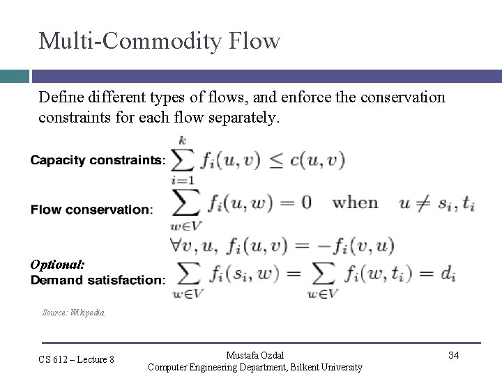 Multi-Commodity Flow Define different types of flows, and enforce the conservation constraints for each