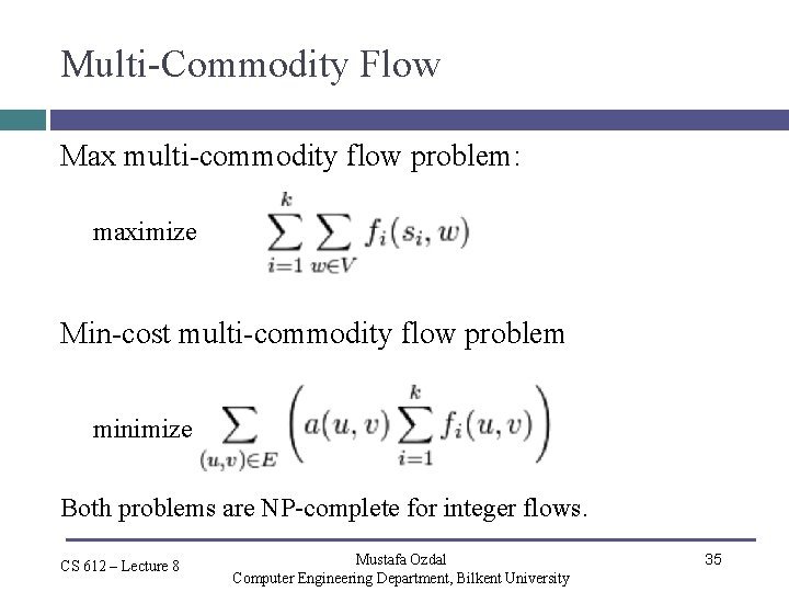 Multi-Commodity Flow Max multi-commodity flow problem: maximize Min-cost multi-commodity flow problem minimize Both problems