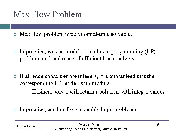 Max Flow Problem Max flow problem is polynomial-time solvable. In practice, we can model