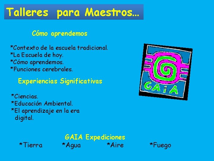 Talleres para Maestros… Cómo aprendemos *Contexto de la escuela tradicional. *La Escuela de hoy.