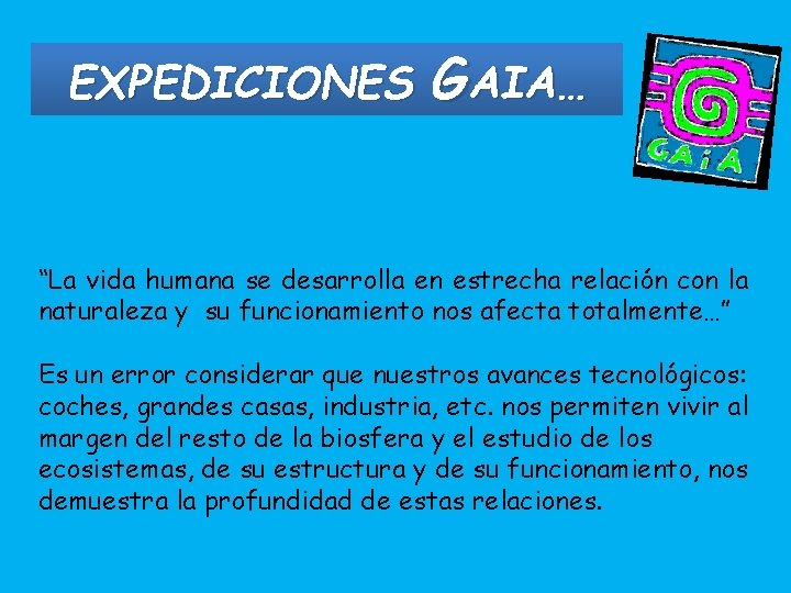 EXPEDICIONES GAIA… “La vida humana se desarrolla en estrecha relación con la naturaleza y
