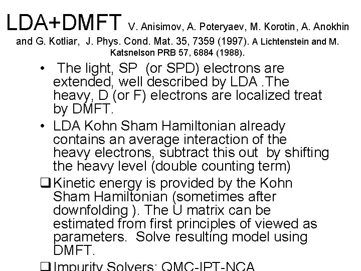 LDA+DMFT V. Anisimov, A. Poteryaev, M. Korotin, A. Anokhin and G. Kotliar, J. Phys.