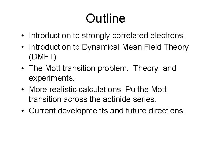 Outline • Introduction to strongly correlated electrons. • Introduction to Dynamical Mean Field Theory