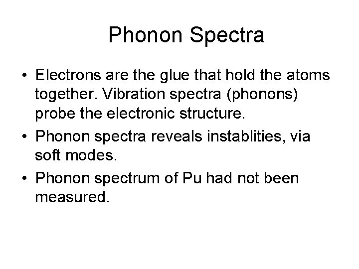 Phonon Spectra • Electrons are the glue that hold the atoms together. Vibration spectra