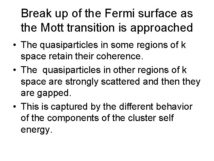 Break up of the Fermi surface as the Mott transition is approached • The