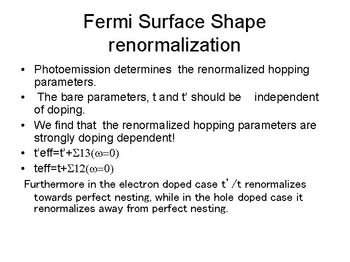 Fermi Surface Shape renormalization • Photoemission determines the renormalized hopping parameters. • The bare