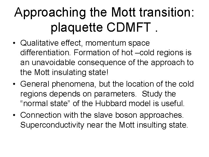 Approaching the Mott transition: plaquette CDMFT. • Qualitative effect, momentum space differentiation. Formation of