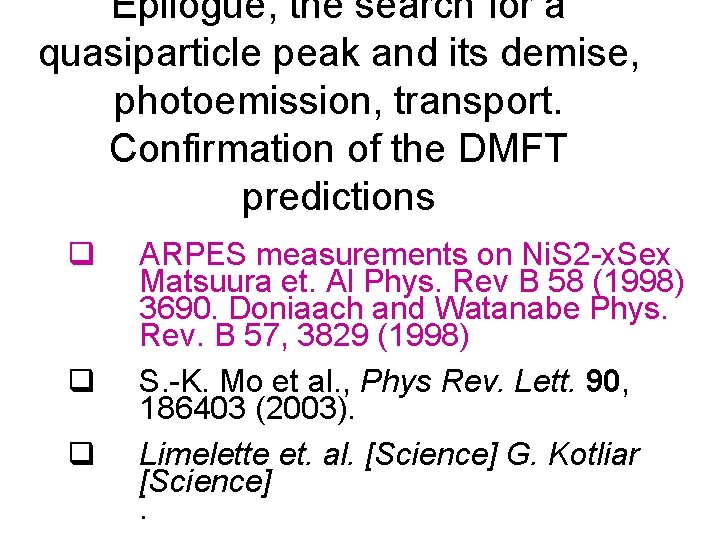 Epilogue, the search for a quasiparticle peak and its demise, photoemission, transport. Confirmation of