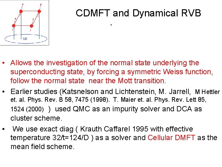 CDMFT and Dynamical RVB. • Allows the investigation of the normal state underlying the