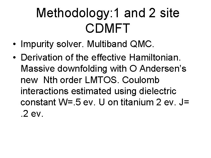 Methodology: 1 and 2 site CDMFT • Impurity solver. Multiband QMC. • Derivation of