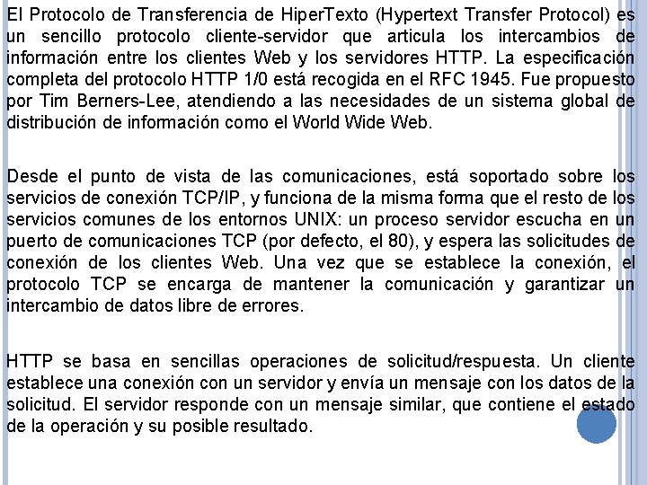 El Protocolo de Transferencia de Hiper. Texto (Hypertext Transfer Protocol) es un sencillo protocolo