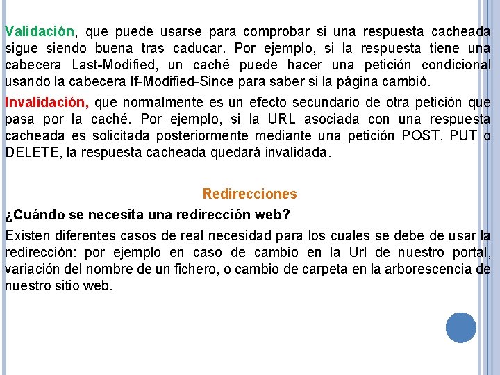 Validación, que puede usarse para comprobar si una respuesta cacheada sigue siendo buena tras