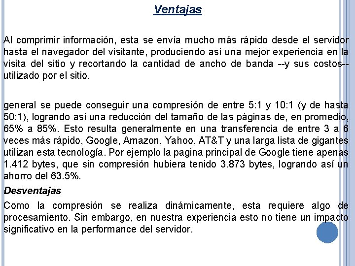 Ventajas Al comprimir información, esta se envía mucho más rápido desde el servidor hasta