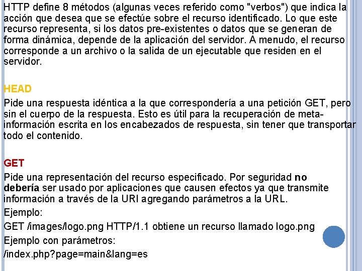 HTTP define 8 métodos (algunas veces referido como "verbos") que indica la acción que