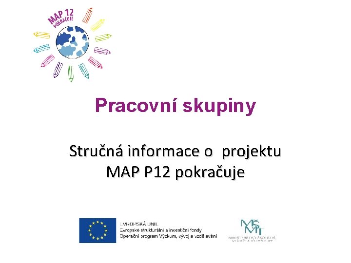 Pracovní skupiny Stručná informace o projektu MAP P 12 pokračuje 