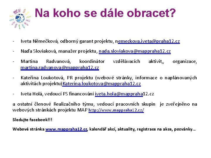 Na koho se dále obracet? - Iveta Němečková, odborný garant projektu, nemeckova. iveta@praha 12.