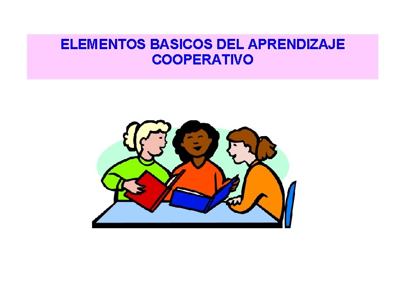 ELEMENTOS BASICOS DEL APRENDIZAJE COOPERATIVO 